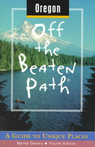Oregon Off the Beaten Path: A Guide to Unique Places (Off the Beaten Path Series)
