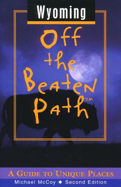 Wyoming Off the Beaten Path: A Guide to Unique Places (Off the Beaten Path Series) cover