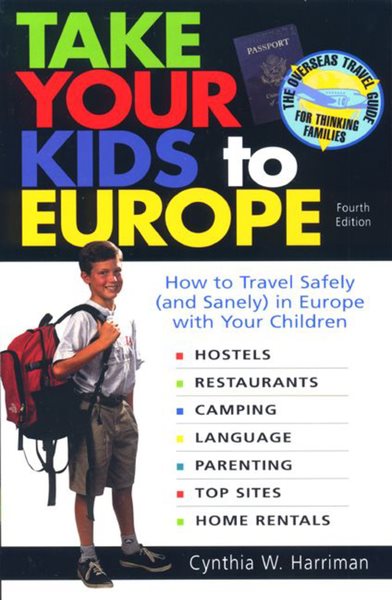 Take Your Kids to Europe: How to Travel Safely (and Sanely) in Europe with Your Children cover