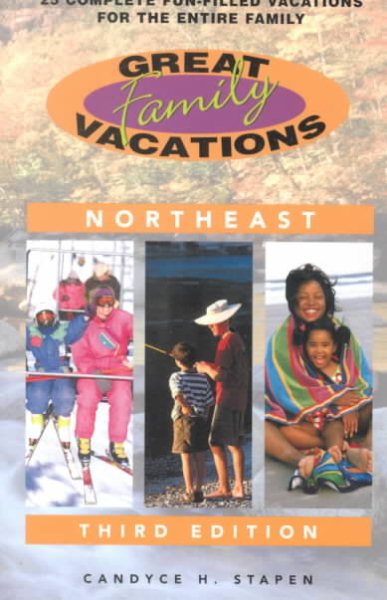 Great Family Vacations Northeast, 3rd: 25 Complete Fun-Filled Vacations for the Entire Family (Great Family Vacations Series)