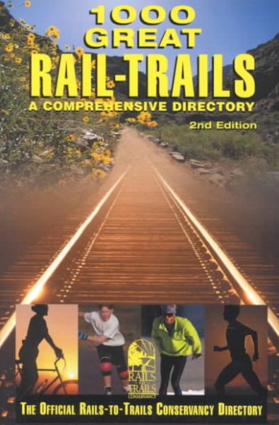 1000 Great Rail-Trails, 2nd: A Comprehensive Directory (Rails-to-Trails Series)