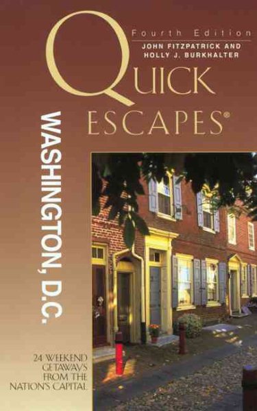 Quick Escapes Washington, D.C., 4th: 24 Weekend Getaways from the Nation's Capital (Quick Escapes Series)