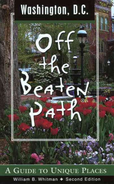 Washington, D.C. Off the Beaten Path, 2nd: A Guide to Unique Places (Off the Beaten Path Series)