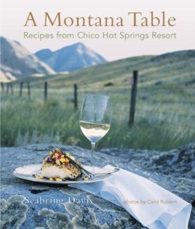 Montana Table: Recipes From Chico Hot Springs Resort cover