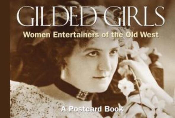 Gilded Girls: Women Entertainers of the Old West