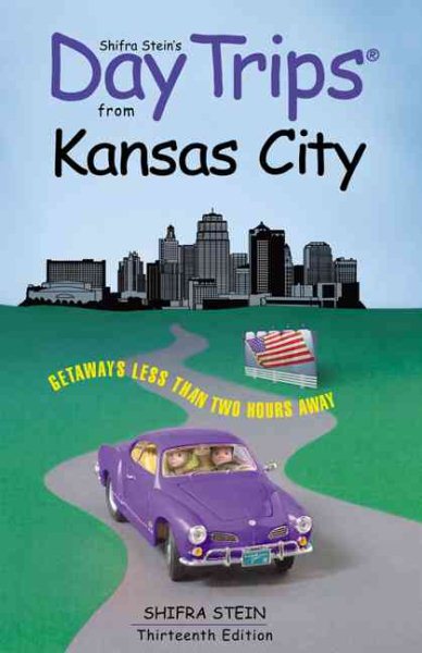 Day Trips from Kansas City, 13th: Getaways Less than Two Hours Away (Day Trips Series)