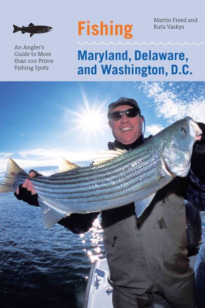 Fishing Maryland, Delaware, and Washington, D.C.: An Angler's Guide To More Than 100 Fresh And Saltwater Fishing Spots cover