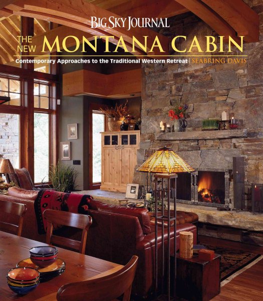 Big Sky Journal: The New Montana Cabin: Contemporary Approaches to the Traditional Western Retreat cover