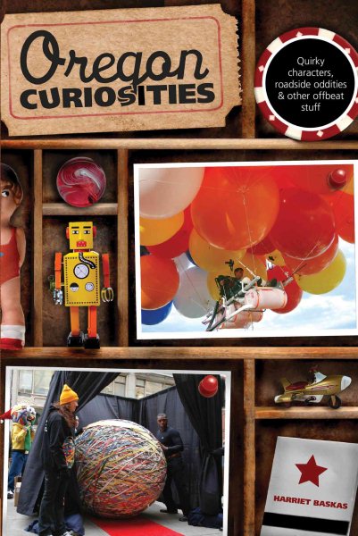 Oregon Curiosities: Quirky Characters, Roadside Oddities, And Other Offbeat Stuff (Curiosities Series) cover