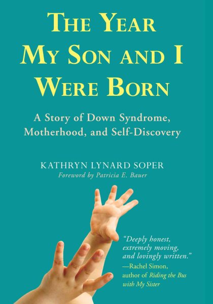 The Year My Son and I Were Born: A Story of Down Syndrome, Motherhood, and Self-Discovery cover