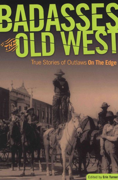 Badasses of the Old West: True Stories Of Outlaws On The Edge cover