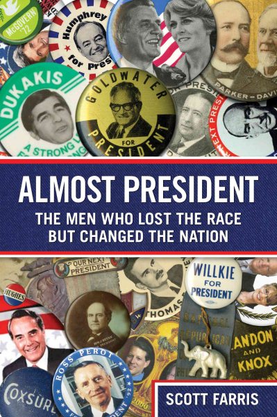 Almost President: The Men Who Lost The Race But Changed The Nation cover