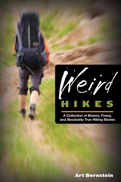 Weird Hikes: A Collection Of Bizarre, Funny, And Absolutely True Hiking Stories