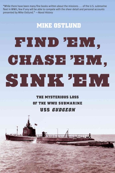 Find 'Em, Chase 'Em, Sink 'Em: The Mysterious Loss Of The WWII Submarine USS Gudgeon cover