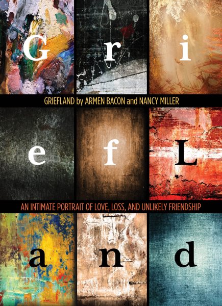 Griefland: An Intimate Portrait of Love, Loss, and Unlikely Friendship cover