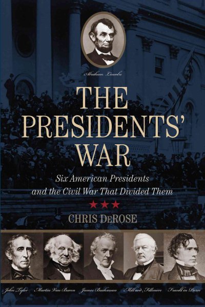 The Presidents' War: Six American Presidents And The Civil War That Divided Them cover