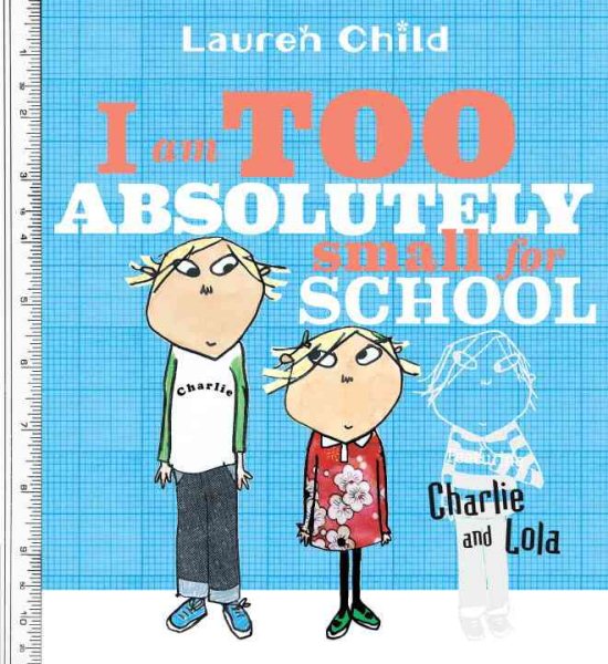 I Am Too Absolutely Small for School (Charlie and Lola) cover