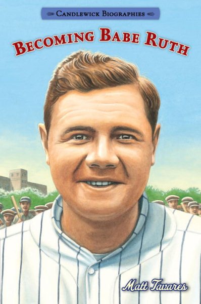 Becoming Babe Ruth: Candlewick Biographies cover