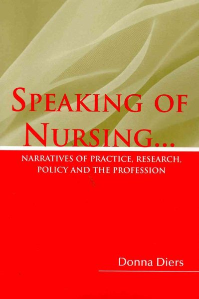 Speaking of Nursing: Narratives of Practice, Research, Policy, and the Profession cover