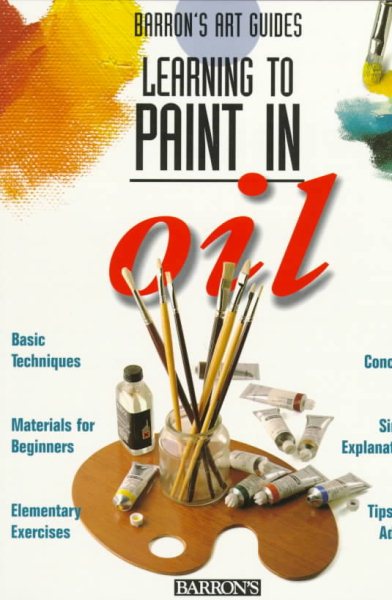 Learning to Paint in Oil (Barron's Art Guides) cover