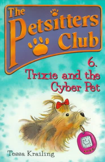 Trixie and the Cyber Pet (Petsitters Club, No. 6) cover