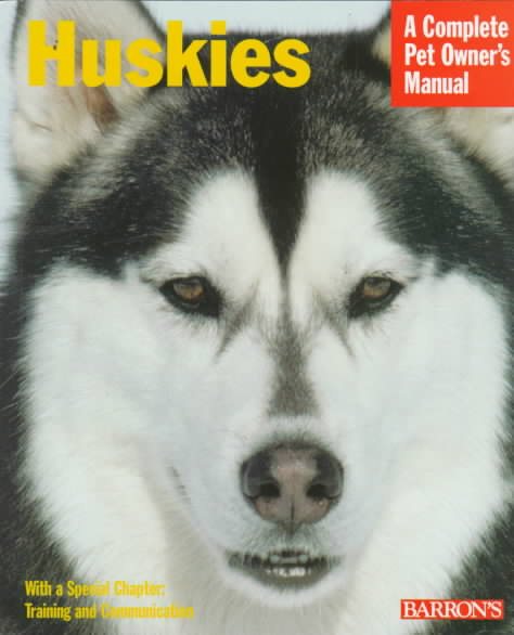 Huskies (Barron's Complete Pet Owner's Manuals)