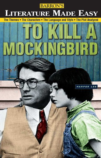 To Kill a Mockingbird: The Themes · The Characters · The Language and Style · The Plot Analyzed (Literature Made Easy)