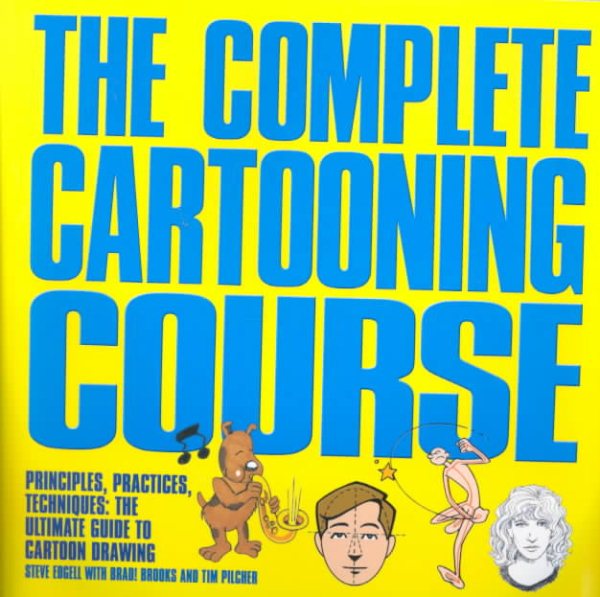 The Complete Cartooning Course: Principles, Practices, Techniques