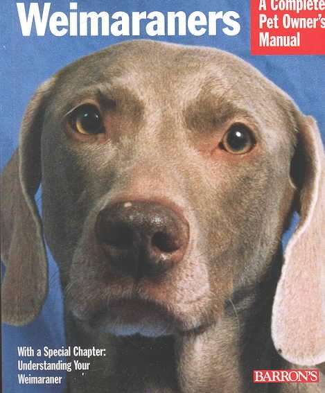 Weimaraners (A Complete Pet Owner's Manual) cover