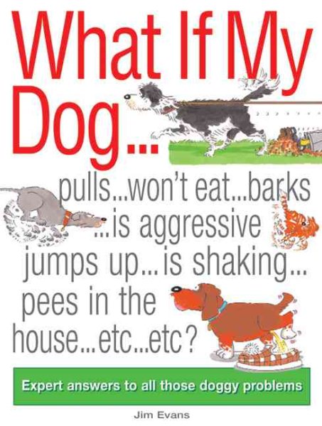 What if My Dog...?: Expert Answers to All Those Doggy Problems cover