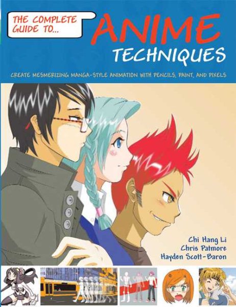 Complete Guide to Anime Techniques: Create Mesmerizing Manga-style Animation with Pencils, Paint, and Pixels