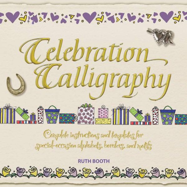 Celebration Calligraphy: Complete Instructions and Templates for Special-Occasion Alphabets, Borders, and Motifs cover