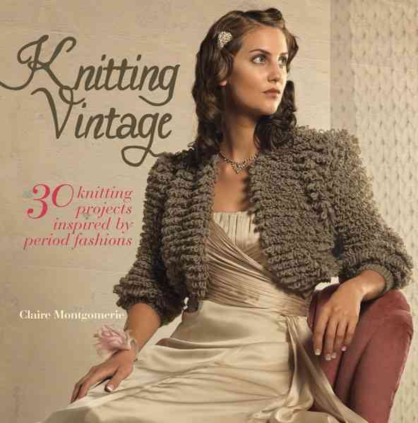 Knitting Vintage: 30 Knitting Projects Inspired by Period Fashions cover