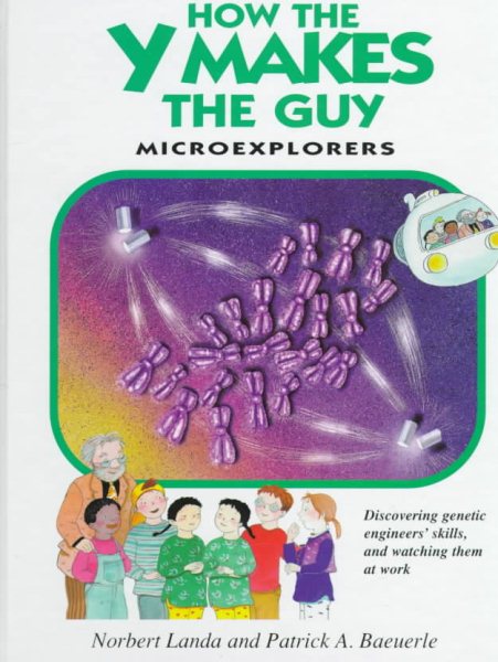 How the Y Makes the Guy: Microexplorers: A Guided Tour Through the Marvels of Inheritance and Growth (Microexplorers Series) cover