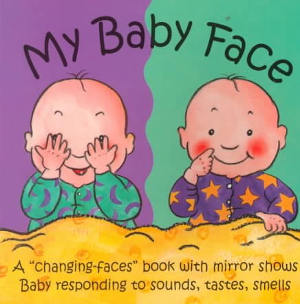 My Baby Face: A "Changing-Faces" Book With Mirror Shows Baby Responding to Sounds, Tastes, Smells (Changing Faces Series)
