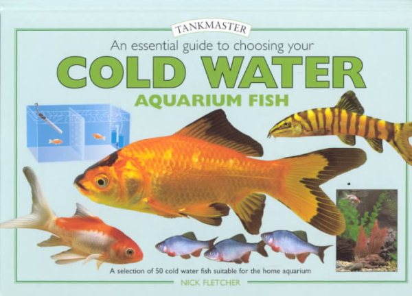 An Essential Guide to Choosing Your Cold Water Aquarium Fish (Tankmaster Series)