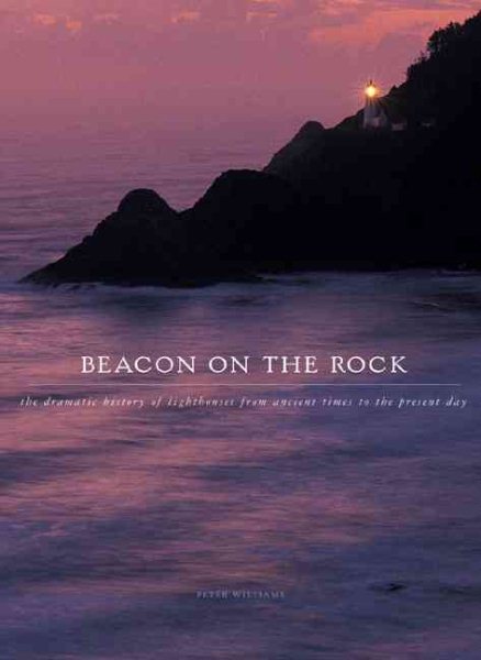 Beacon On The Rock: Dramatic History of Lighthouses from Ancient Greece to the Present Day (Barron's Education Series) cover