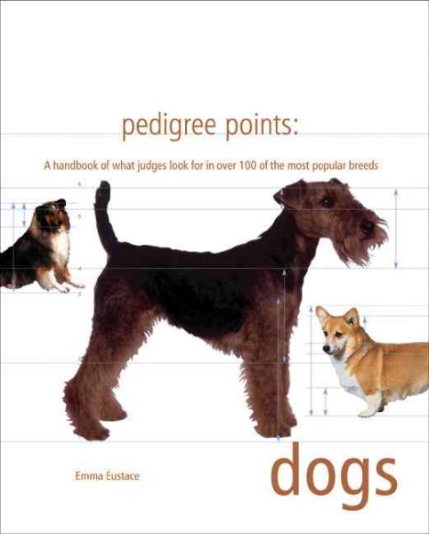 Pedigree Points: Dogs: A Handbook of What Judges Look for in Over 100 of the Most Popular Breeds (Quarto Book) cover