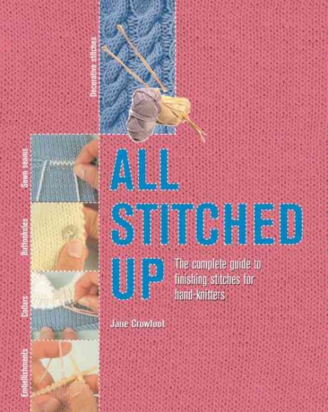 All Stitched Up: The Complete Guide to Finishing Stitches for Handknitters