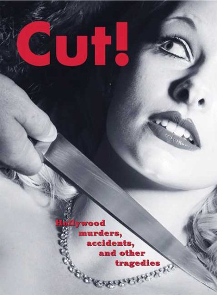 Cut!: Hollywood Murders, Accidents, and Other Tragedies