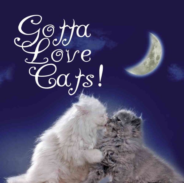 Gotta Love Cats! (Gotta Love . . . Books) cover