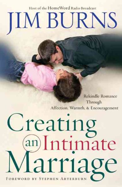 Creating an Intimate Marriage: Rekindle Romance Through Affection, Warmth & Encouragement cover