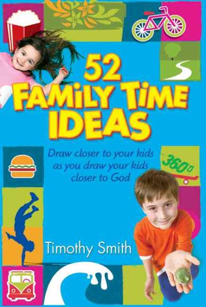 52 Family Time Ideas: Draw Closer to Your Kids as you Draw Your Kids Closer to God cover