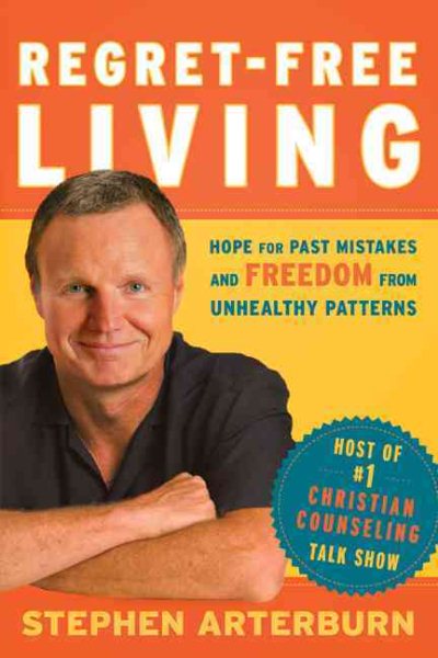 Regret-Free Living: Hope for Past Mistakes and Freedom From Unhealthy Patterns cover