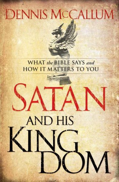 Satan and His Kingdom: What the Bible Says and How It Matters to You cover