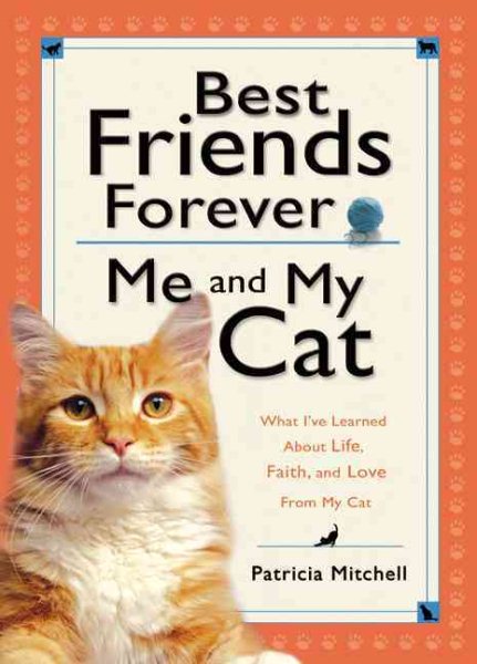 Best Friends Forever: Me and My Cat: What I've Learned About Life, Love, and Faith From My Cat cover