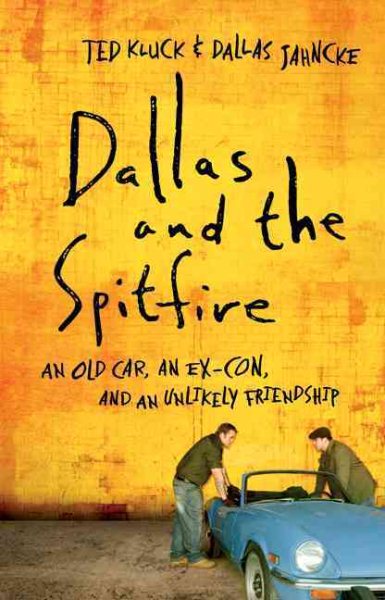 Dallas and the Spitfire: An Old Car, an Ex-Con, and an Unlikely Friendship cover