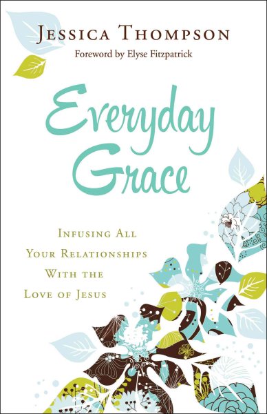 Everyday Grace: Infusing All Your Relationships With the Love of Jesus cover