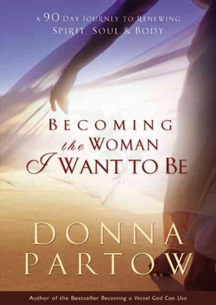 Becoming the Woman I Want to Be: A 90-Day Journey To Renewing Spirit, Soul & Body cover