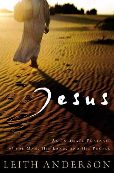 Jesus: An Intimate Portrait of the Man, His Land, and His People